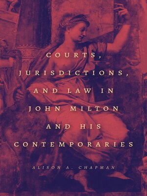 cover image of Courts, Jurisdictions, and Law in John Milton and His Contemporaries